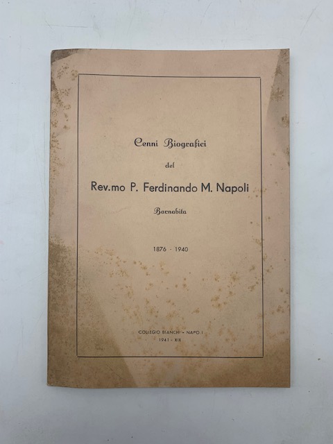 Cenni biografici del Rev.mo P. Ferdinando M. Napoli Barnabita. 1876 - 1940